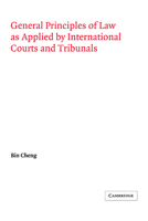 General Principles of Law as Applied by International Courts and Tribunals (Grotius Classic Reprint Series) 0521030005 Book Cover