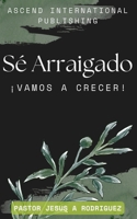 Sé Arraigado: ¡Vamos a Crecer! (Spanish Edition) 1737505983 Book Cover