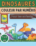 Dinosaures Couleur par num�ro Pour les enfants 4 � 8 ans: Super cadeau pour les gar�ons et les filles de 4 � 8 ans B08WZH54KG Book Cover