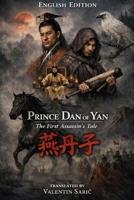 Prince Dan of Yan: The First Assassin's Tale / ??? (English Edition) (Chinese Historical Fiction & Mythic Tradition - Complete Translations) B0GMPWKW4J Book Cover