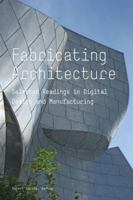 Fabricating Architecture: Selected Readings in Digital Design and Manufacturing 1568988893 Book Cover