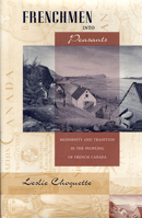 Frenchmen into Peasants: Modernity and Tradition in the Peopling of French Canada (Harvard Historical Studies) 0674323157 Book Cover