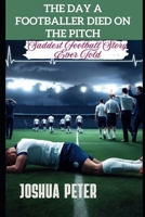 The Day A Footballer Died On The Pitch:: Saddest Football Story Ever Told (Football Craze) B0FJXN4DFJ Book Cover