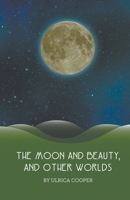 The Moon and Beauty, and Other Worlds 1787233596 Book Cover