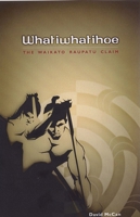 Whatiwhatihoe: The Waikato Raupatu Claim 1877266086 Book Cover