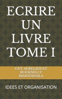 Ecrire Un Livre Tome I: Idees Et Organisation B0BJYMHWCT Book Cover