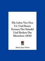 Die Lehre Von Den Ur. Und Racen Formen Der Schadel Und Becken Des Menschen (1830) 1120428122 Book Cover