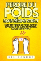 PERDRE DU POIDS SANS RÉGIME STRICT: Comment perdre du poids tout en savourant ses aliments préférés, SANS se sentir privé ! (French Edition) B0DSTYGKWW Book Cover