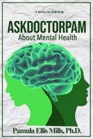 AskDoctorPam about Mental Health B0BXNJ5FRH Book Cover