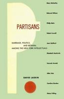 Partisans: Marriage, Politics, and Betrayal Among the New York Intellectuals 0684815656 Book Cover