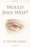 Would Jesus Weep? 1425997651 Book Cover