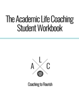 The Academic Life Coaching Student Workbook 1512322741 Book Cover