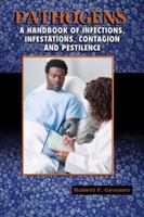 Pathogens: A Handbook of Infections, Infestations, Contagion, and Pestilence 0757554342 Book Cover