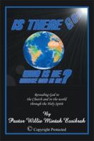 Is There God? Who Is He? Whose God Is He?: Revealing God to the Church and to the World Through the Holy Spirit 149901466X Book Cover