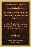 An Easy Introduction To The Study Of Hindustani Words: In Which The English Alphabet Is Adapted To The Expression Of Hindustani Words 1432545264 Book Cover