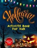 Halloween Activity Book for Kids Aged 5-8 Years: Fun activities for children who love all things spooky at Halloween. Including colouring in, mazes, sudoku etc. Perfect gift for your little creatives B09CRSP4YK Book Cover