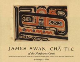 James Swan, Cha-tic of the Northwest Coast: Drawings and Watercolors from the Franz and Kathryn Stenzel Collection 0845731475 Book Cover