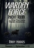 Warden Force: Night Rider and Other True Game Warden Adventures: Episodes 1-13 1629671002 Book Cover