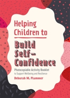 Helping Children to Build Self-Confidence: Photocopiable Activity Booklet to Support Wellbeing and Resilience 1787758729 Book Cover