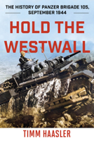 Hold the Westwall: The History of Panzer Brigade 105, September 1944 0811739368 Book Cover