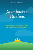 Doombuster Wisdom: Meditations to Help You Save the World for Fun and Profit 1798680866 Book Cover