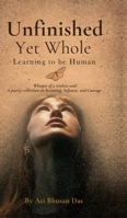 Unfinished Yet Whole- Learning to Be Human: Whisper of Restless Soul: A poetry collection on becoming, softness and courage. B0GKQK4T5K Book Cover