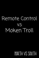 Remote Control vs Moken Troll North vs South: Funny Gag Gift Notebook Journal / Northerner vs Southerner Speech 1706267398 Book Cover