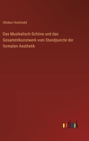 Das Musikalisch-Schöne und das Gesammtkunstwerk vom Standpuncte der formalen Aesthetik 3368639250 Book Cover