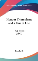 Honour Triumphant And A Line Of Life: Two Tracts (1843) 1165410419 Book Cover