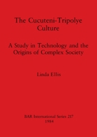 The Cucuteni-Tripolye Culture: Study in Technology and the Origins of Complex Society (Bar British Series) 0860542793 Book Cover