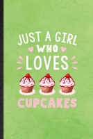 Just a Girl Who Loves Cupcakes: Blank Funny Cook Baker Chef Lined Notebook/ Journal For Fairy Patty Cake Workout, Inspirational Saying Unique Special Birthday Gift Idea Modern 6x9 110 Pages 1709970537 Book Cover