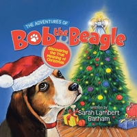 The Adventures of Bob the Beagle: Discovering the True Meaning of Christmas B0DPJJYQZF Book Cover