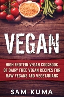 Vegan: High Protein Vegan Cookbook of Dairy Free Vegan Recipes for Raw Vegans and Vegetarians 1922300497 Book Cover