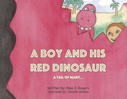 A Boy and His Red Dinosaur...a Tail of Many B0CLXJZ53N Book Cover