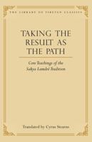 Taking the Result as the Path: Core Teachings of the Sakya Lamdre Tradition (Library of Tibetan Classics) 0861714431 Book Cover