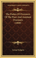 The Duties of Overseers of the Poor and Assistant Overseers 1167039947 Book Cover