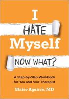 I Hate Myself. Now What?: A Step-By-Step Workbook for Change 1394389752 Book Cover