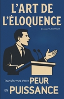 L'Art de l’Éloquence : Transformez Votre Peur en Puissance B0C9SH1LFB Book Cover