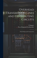 Overhead Transmission Lines and Distributing Circuits; Their Design and Construction 1021942898 Book Cover