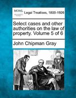 Select cases and other authorities on the law of property. Volume 5 of 6 1240070101 Book Cover