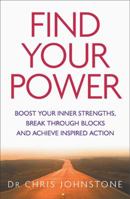 Find Your Power: Boost Your Inner Strengths, Break Through Blocks and Achieve Inspired Action 1857883594 Book Cover