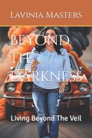Beyond The Darkness: Living Beyond The Veil B0CKTV35FY Book Cover