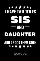 I Have Two Titles Sis and Daughter and I Rock Them Both Notizbuch: A5 2020 KALENDER als Geschenk f�r werdende Patenonkel Du wirst Onkel Geschenkidee Weihnachtsgeschenke Geschwister Schwanger �berrasch 167895585X Book Cover