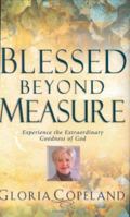 Blessed Beyond Measure: Experience the Extraordinary Goodness of God 0446511277 Book Cover