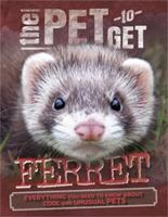 The Pet to Get: Ferret 0750289589 Book Cover