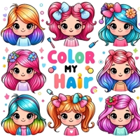 Color My Hair: A Coloring Book of Fun and Fabulous Hairstyles B0CTKB9PR8 Book Cover