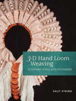 3-D Hand Loom Weaving: Sculptural Tools and Techniques 0764359908 Book Cover