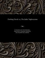 Dashing Duval: Or, the Ladies' Highwayman 1535803304 Book Cover