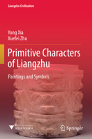 Primitive Characters of Liangzhu: Paintings and Symbols 9811953104 Book Cover