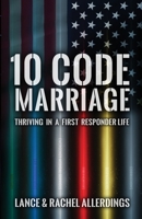 10 Code Marriage: Thriving in a First Responder Life 195038554X Book Cover